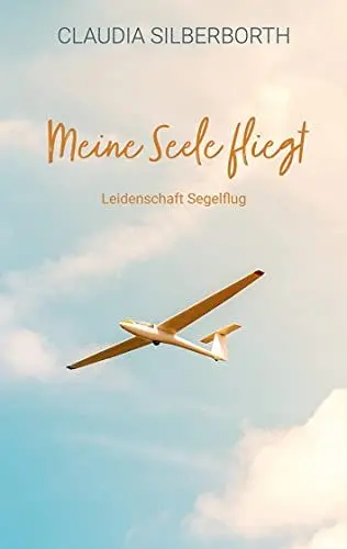 Produktbild: Meine Seele fliegt: Leidenschaft Segelflug
