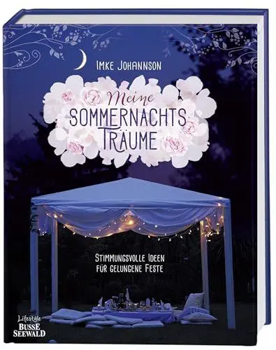 Produktbild: Meine Sommernachtsträume: Stimmungsvolle Ideen für gelungene Feste