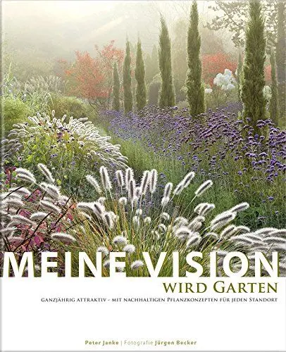 Produktbild: Meine Vision wird Garten: Ganzjährig attraktiv - mit nachhaltigen Pflanzkonzepten für jeden Standort