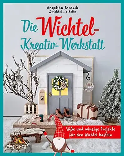 Produktbild: Meine Wichtel-Kreativ-Werkstatt: Süße und winzige Projekte für den Wichtel basteln