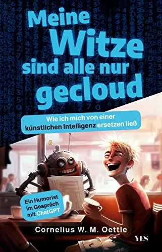 Produktbild: Meine Witze sind alle nur gecloud: Wie ich mich von einer künstlichen Intelligenz ersetzen ließ. Ein Humorist im Gespräch mit ChatGPT