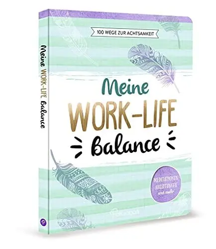 Produktbild: Meine Work-Life-Balance - 100 Wege zur Achtsamkeit: Meditationen, Anleitungen und mehr