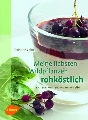 Produktbild: Meine liebsten Wildpflanzen - rohköstlich: sicher erkennen, vegan genießen