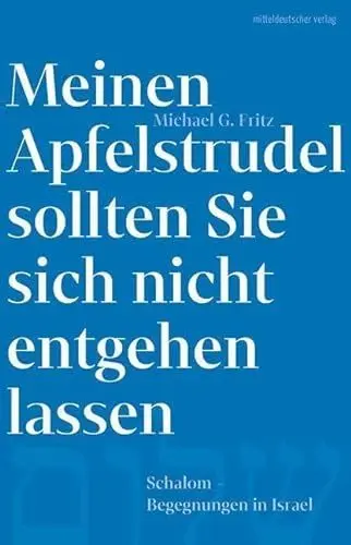 Produktbild: Meinen Apfelstrudel sollten Sie sich nicht entgehen lassen: Schalom. Begegnungen in Israel // Literarische Einblicke in das Israel von heute