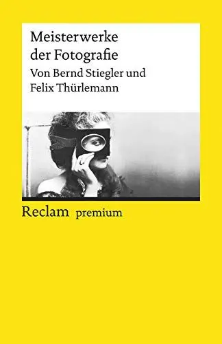 Produktbild: Meisterwerke der Fotografie: Stiegler, Bernd·· Thürlemann, Felix – 150 bedeutende Beispiele aus 200 Jahren Fotokunst – 19664 (Reclams Universal-Bibliothek)