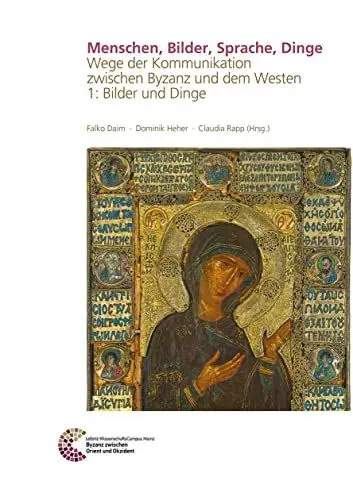 Produktbild: Menschen, Bilder, Sprache, Dinge: Wege der Kommunikation zwischen Byzanz und dem Westen 1: Bilder und Dinge (Römisch Germanisches Zentralmuseum / Byzanz zwischen Orient und Okzident, Band 9)