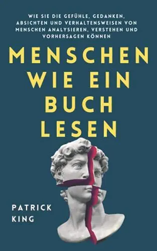 Produktbild: Menschen wie ein Buch lesen: Wie Sie die Gefühle, Gedanken, Absichten und Verhaltensweisen von Menschen analysieren, verstehen und vorhersagen können (Patrick King Deutsch, Band 2)