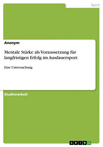Produktbild: Mentale Stärke als Voraussetzung für langfristigen Erfolg im Ausdauersport: Eine Untersuchung