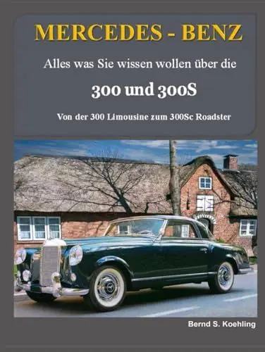 Produktbild: Mercedes-Benz, Die 300 und 300S: Von der 300 Limousine zum 300Sc Roadster