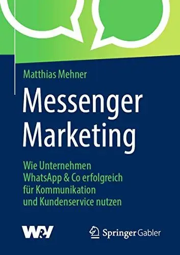 Produktbild: Messenger Marketing: Wie Unternehmen WhatsApp & Co erfolgreich für Kommunikation und Kundenservice nutzen