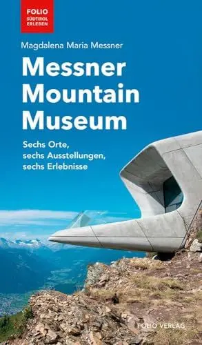 Produktbild: Messner Mountain Museum: Sechs Orte, sechs Ausstellungen, sechs Erlebnisse (