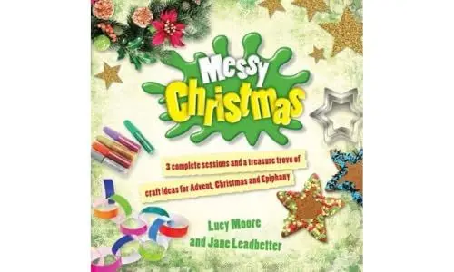 Produktbild: Messy Christmas: 3 complete sessions and a treasure trove of craft ideas for Advent, Christmas and Epiphany