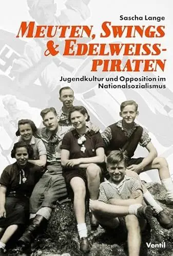 Produktbild: Meuten, Swings & Edelweißpiraten: Jugendkultur und Opposition im Nationalsozialismus