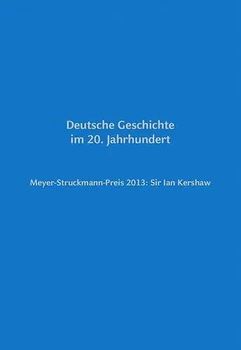 Produktbild: Meyer-Struckmann-Preis 2013: Sir Ian Kershaw: Deutsche Geschichte im 20. Jahrhundert (Reden zur Verleihung des Meyer-Struckmann-Preises durch die ... der Heinrich-Heine-Universität Düsseldorf)