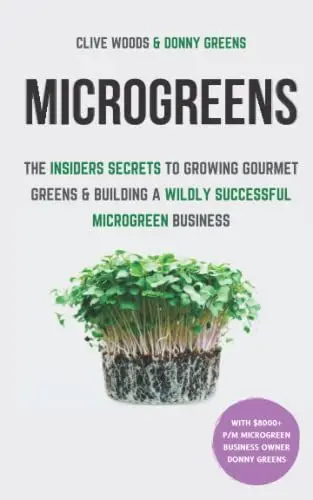 Produktbild: Microgreens: The Insiders Secrets To Growing Gourmet Greens & Building A Wildly Successful Microgreen Business (Indoor Gardening: Growing Microgreens, Aquaponics & Bonsai)