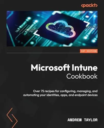 Produktbild: Microsoft Intune Cookbook: Over 75 recipes for configuring, managing, and automating your identities, apps, and endpoint devices