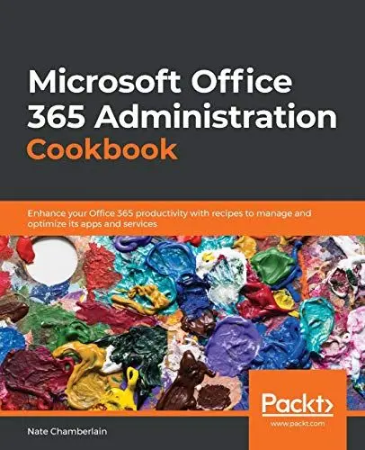 Produktbild: Microsoft Office 365 Administration Cookbook: Enhance your Office 365 productivity with recipes to manage and optimize its apps and services