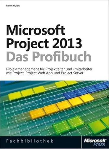 Produktbild: Microsoft Project 2013 - Das Profibuch, Projektmanagement mit Project, Project Web App und Project Server: ... un