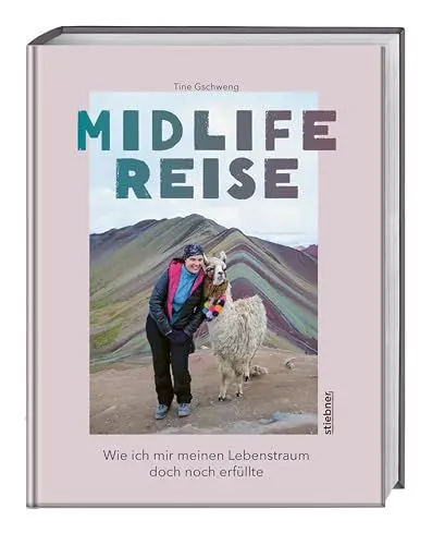 Produktbild: Midlife Reise: Wie ich mir meinen Lebenstraum doch noch erfüllte. Der besondere Reisebericht über eine Weltreise alleine als Frau.