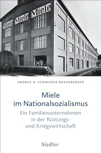 Produktbild: Miele im Nationalsozialismus: Ein Familienunternehmen in der Rüstungs- und Kriegswirtschaft