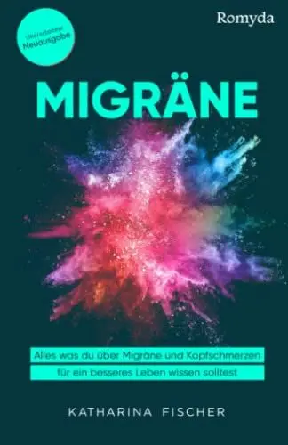 Produktbild: Migräne: Alles was du über Migräne und Kopfschmerzen für ein besseres Leben wissen solltest