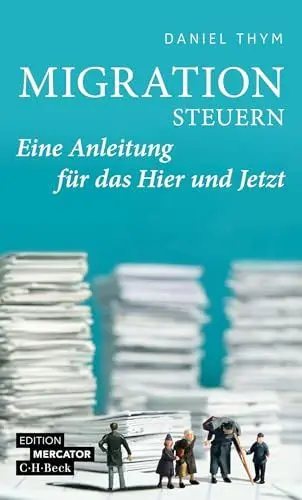 Produktbild: Migration steuern: Eine Anleitung für das Hier und Jetzt (Beck Paperback)