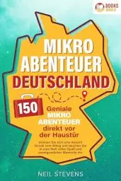 Produktbild: Mikroabenteuer Deutschland - 150 geniale Mikroabenteuer direkt vor der Haustür: Gönnen Sie sich eine Auszeit fernab vom Alltag und tauchen Sie in eine Welt voller Spaß und unvergesslicher Momente ein