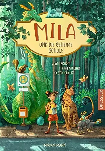 Produktbild: Mila und die geheime Schule 1. Heute schon ein Fabeltier gestreichelt?: Magisches Abenteuer Kinderbuch ab 8 Jahren über Fabelwesen