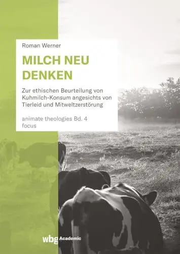 Produktbild: Milch neu denken: Zur ethischen Beurteilung von Kuhmilch-Konsum angesichts von Tierleid und Mitweltzerstörung (animate theologies)