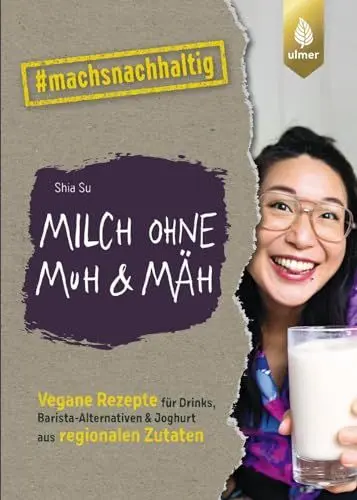 Produktbild: Milch ohne Muh & Mäh: Vegane Rezepte für Drinks, Barista-Alternativen & Joghurt aus regionalen Zutaten. Von Wasteland Rebel. #machsnachhaltig