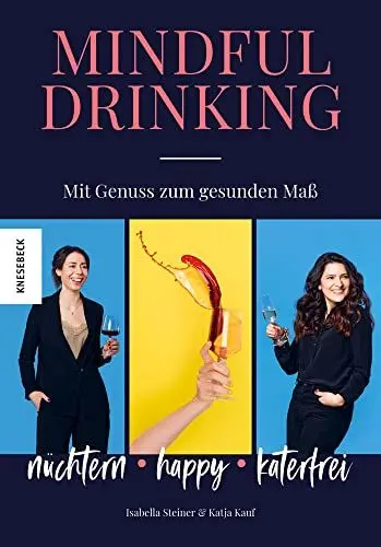 Produktbild: Mindful Drinking: Nüchtern, happy, katerfrei - mit Genuss zum gesunden Maß. Ohne Alkohol zum achtsamen Lifestyle