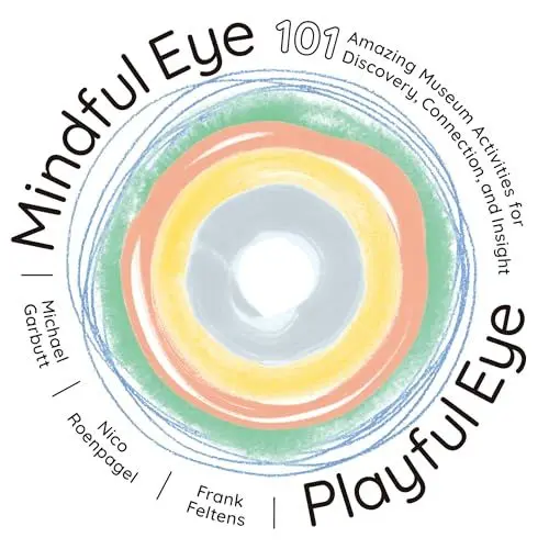 Produktbild: Mindful Eye, Playful Eye: 101 Amazing Museum Activities for Discovery, Connection, and Insight