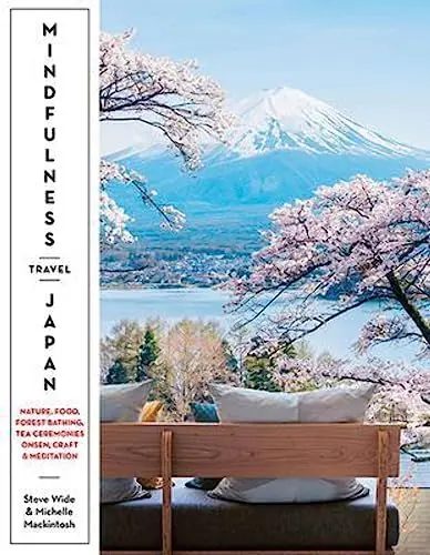 Produktbild: Mindfulness Travel Japan: Nature, Food, Forest Bathing, Tea Ceremonies, Onsen, Craft & Meditation