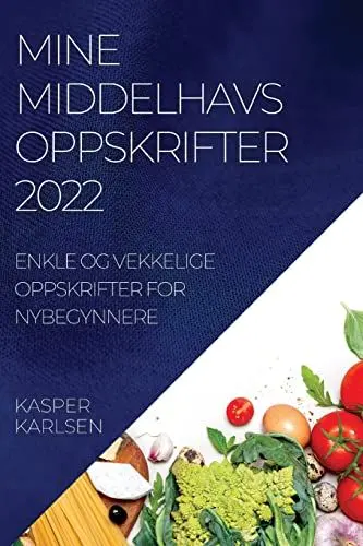 Produktbild: MINE MIDDELHAVSOPPSKRIFTER 2022: ENKLE OG VEKKELIGE OPPSKRIFTER FOR NYBEGYNNERE