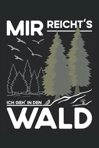 Produktbild: Mir reichts - Ich geh in den Wald: Schickes Notizbuch für Waldliebhaber - Kleine Wald Geschenke - Outdoor und Camping - Förster Zubehör - Spazieren gehen - Pilze suchen - Vögel beobachten