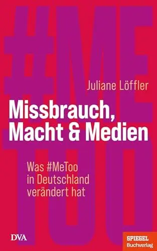 Produktbild: Missbrauch, Macht & Medien: Was #MeToo in Deutschland verändert hat - Ein SPIEGEL-Buch