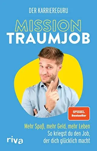 Produktbild: Mission Traumjob: Mission Traumjob. Mehr Spaß, mehr Geld, mehr Leben – so kriegst du den Job, der dich glücklich macht. Der perfekte Ratgeber für ein erfülltes (Berufs-)Leben. SPIEGEL-Bestseller