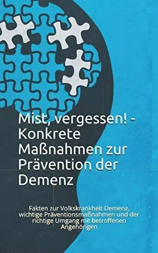 Produktbild: Mist, vergessen! - Konkrete Maßnahmen zur Prävention der Demenz: Fakten zur Volkskrankheit Demenz, wichtige Präventionsmaßnahmen und der richtige Umgang mit betroffenen Angehörigen