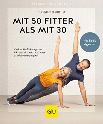Produktbild: Mit 50 fitter als mit 30: Drehen Sie die biologische Uhr zurück - mit 15 Minuten Muskeltraining täglich (GU Ratgeber Gesundheit)