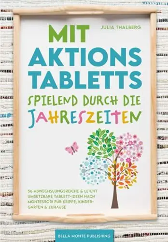 Produktbild: Mit Aktionstabletts spielend durch die Jahreszeiten - 56 abwechslungsreiche & leicht umsetzbare Tablett-Ideen nach Montessori für Krippe, Kindergarten & Zuhause