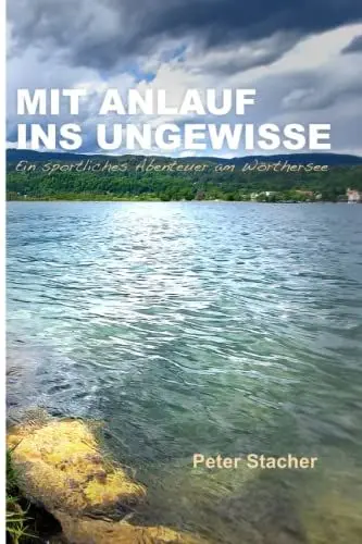 Produktbild: Mit Anlauf ins Ungewisse: Ein sportliches Abenteuer am Wörthersee