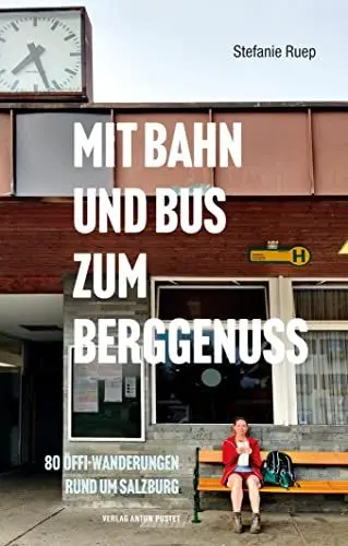 Produktbild: Mit Bahn und Bus zum Berggenuss: 80 Öffi-Wanderungen rund um Salzburg. Praktisches, handliches Wanderbuch, Salzburg, Oberösterreich, Bayern, mit Kartenausschnitten und Einkehrtipps