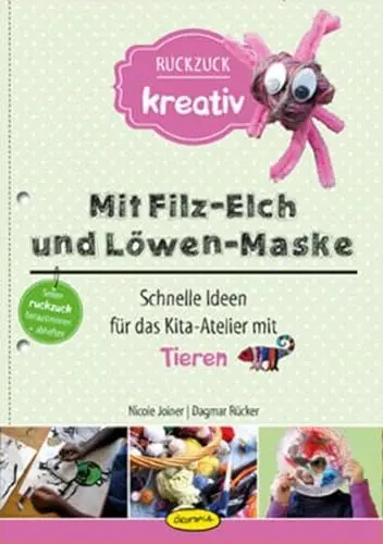 Produktbild: Mit Filz-Elch und Löwen-Maske: Schnelle Ideen für das Kita-Atelier mit Tieren (Ruckzuck kreativ)
