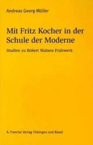 Produktbild: Mit Fritz Kocher in der Schule der Moderne: Studien zu Robert Walsers Frühwerk (Basler Studien zur deutschen Sprache und Literatur)