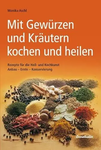 Produktbild: Mit Gewürzen und Kräutern kochen und heilen: Rezepte für die Heil- und Kochkunst. Anbau - Ernte - Konservierung