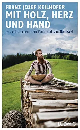 Produktbild: Mit Holz, Herz und Hand: Das echte Leben – ein Mann und sein Handwerk