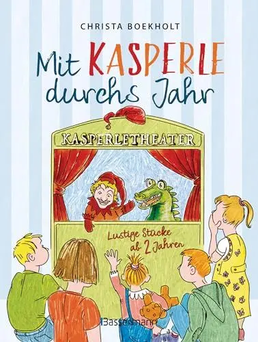 Produktbild: Mit Kasperle durchs Jahr. Lustige Kasperlstücke ab 2 Jahren: Mit 12 spannenden Geschichten durch die Jahreszeiten und Feste, wie Weihnachten und Ostern -
