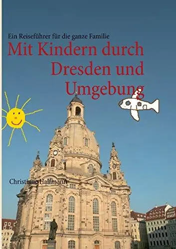 Produktbild: Mit Kindern durch Dresden und Umgebung: Ein Reiseführer für die ganze Familie