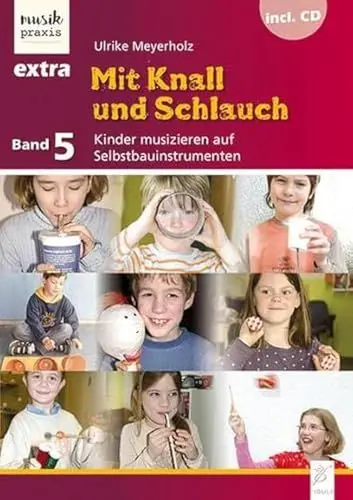 Produktbild: Mit Knall und Schlauch: Kinder musizieren auf Selbstbauinstrumenten (Musikpraxis-Extra)