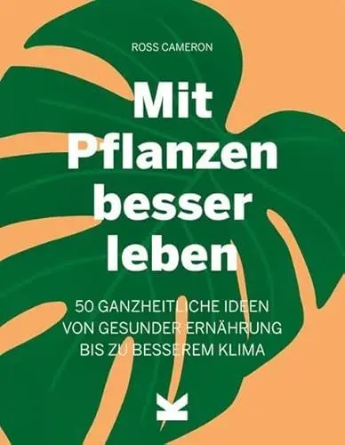 Produktbild: Mit Pflanzen besser leben: 50 ganzheitliche Ideen von gesunder Ernährung bis zu besserem Klima